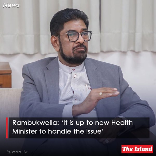 Rambukwella: ‘It is up to new Health Minister to handle t...