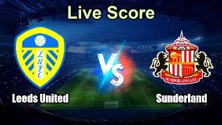 Leeds United vs Sunderland Live Score - English Premier League