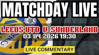 LEEDS UNITED V SUNDERLAND LIVE STREAM | MATCH COMMENTARY