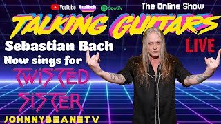 Talking Guitars LIVE! Sebastian Bach Joins Twisted Sister for 50th Anniversary Tour 3/3/26