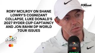Rory McIlroy On Shane Lowry Collapse, Luke Donald’s 2027 Ryder Cup Captaincy & Jon Rahm Row | API