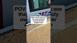 POV: when you see the new publicly owned Greater Anglia train #greatbritishrailways