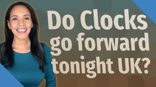 Do Clocks go forward tonight UK?