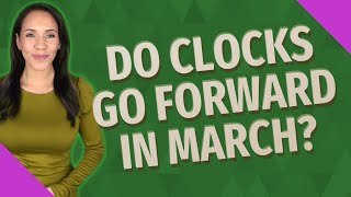Do Clocks go forward in March?
