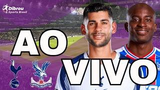 TOTTENHAM X CRYSTAL PALACE AO VIVO PREMIER LEAGUE DIRETO DO TOTTENHAM HOTSPUR STADIUM