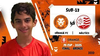 AO VIVO E COM IMAGENS: ORANGE VS. NÁUTICO | FINAL BRONZE - PE CUP | SUB 13 | TEMPORADA 2025
