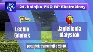 LECHIA GDAŃSK - JAGIELLONIA BIAŁYSTOK. TRANSMISJA MECZU PKO BP EKSTRAKLASY