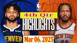 Denver Nuggets vs New York Knicks 4th Qtr Mar 06.2025 Highlights | NBA