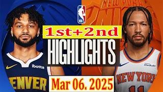 Denver Nuggets vs New York Knicks 1st+2nd Qtr Mar 06.2025 Highlights | NBA