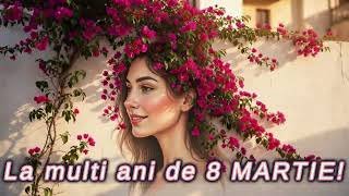 💐 FEMEIE MINUNATĂ 🌷 Felicitare Muzicală de 8 Martie | La Mulți Ani de Ziua Femeii