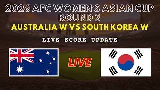 Australia vs South Korea Live Scores | AFC Women’s Asian Cup 2026 Round 3