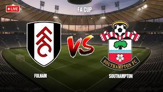 🔴 LIVE Fulham vs Southampton | FA Cup | Live Score