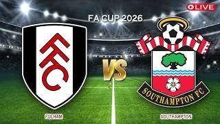 🔴Live Fulham Vs Southampton | FA Cup 2026 | Live Score