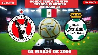 ⚽️Tijuana vs Santos Laguna⚽️Donde ver el Partido En Vivo|Jornada 10 de la Liga MX 2026