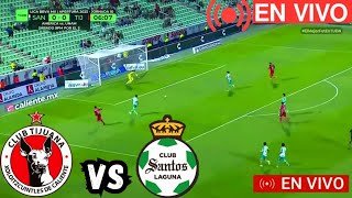 Tijuana vs Santos en vivo 🔴 Liga mx Donde ver y en que canal el partido !