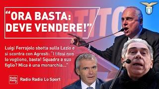 🔥LOTITO, SCONTRO DURISSIMO FERRAJOLO-AGRESTI  ▷ "DEVE VENDERE! LA LAZIO NON È UN'IMPRESA DI PULIZIE"