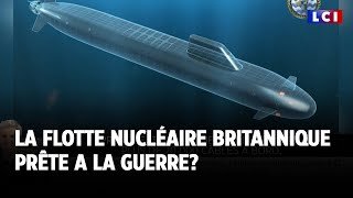 La flotte nucléaire britannique prête à la guerre ?｜LCI