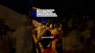 "Sauvez nos filles" scandé à l'équipe de football féminine iranienne en Australie
