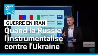 Guerre en Iran : Quand la Russie l'instrumentalise contre l’Ukraine • FRANCE 24