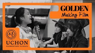 Golden – Making Film by Uchon Huntrix (Dear Uchon’s Friends)