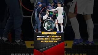 Pedro Neto gây hỗn loạn cuối trận PSG   Chelsea vì va chạm ball boy