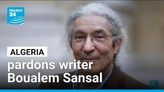 Algeria pardons Franco-Algerian writer Boualem Sansal • FRANCE 24 English