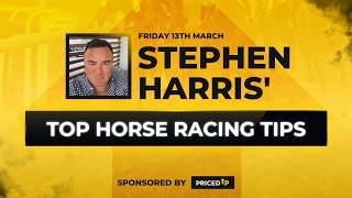 Stephen Harris' Top horse racing tips for Friday 13th March