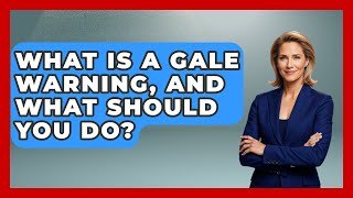 What Is A Gale Warning, And What Should You Do? - High Stakes Jobs