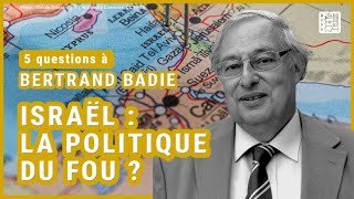 5 questions à... Bertrand Badie｜Israël : la « politique du fou » ?