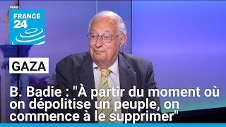 Bertrand Badie : "À partir du moment où on dépolitise un peuple, on commence à le supprimer"