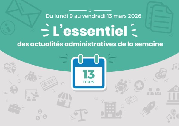 Actualités administratives de la semaine : 13 mars 2026
