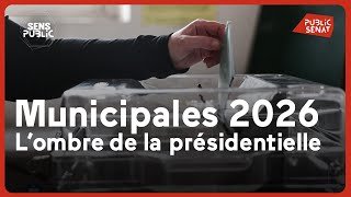 Municipales 2026 : l'ombre de la présidentielle