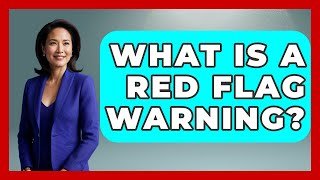 What Is a Red Flag Warning? | Consumer Laws For You