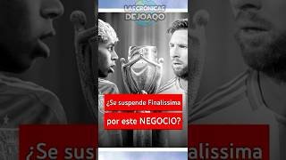 ¿Se suspende la FINALISSIMA por un problema de DINERO? 😮‍💨| Polemica #Argentina y #España #Futbol
