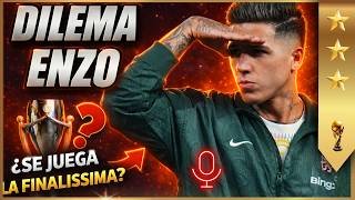 🔥🚨Qué hacemos con Enzo Fernández? Dónde se juega la Finalissima?