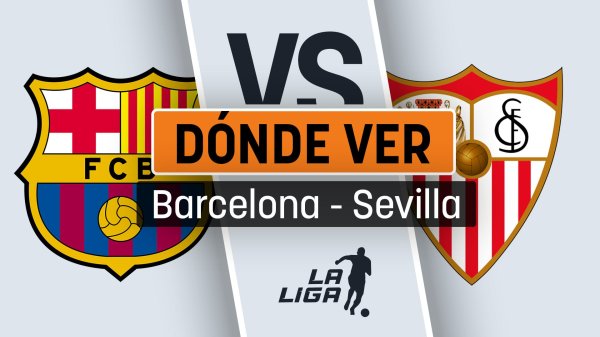 A qué hora juega el Barcelona - Sevilla hoy: horario y dónde ver por televisión y online gratis el partido de la Liga en vivo