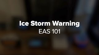 Ice Storm Warning - EAS 101