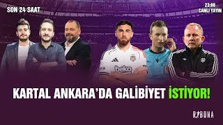 GENÇLERBİRLİĞİ - BEŞİKTAŞ MAÇI ÖNCESİ SON GELİŞMELER! HAKEM ATAMASI VE TFF’NİN TUTUMU!