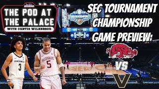 SEC Tournament Title Game Preview: Arkansas vs Vanderbilt