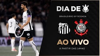 AO VIVO: SANTOS X CORINTHIANS | BRASILEIRÃO 2026 | 6ª RODADA | DIA DE CORINTHIANS