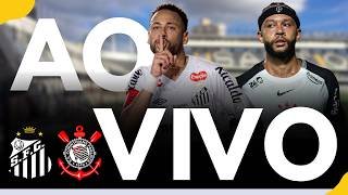 SANTOS X CORINTHIANS AO VIVO 🔥 NEYMAR DECIDE O CLÁSSICO?