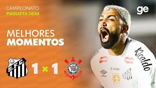 SANTOS 1 X 1 CORINTHIANS | MELHORES MOMENTOS | 4ª RODADA | CAMPEONATO PAULISTA 2026 | ge.globo