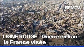 LIGNE ROUGE - Guerre en Iran: la France visée