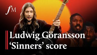 Ludwig Göransson breaks down his 'Sinners' soundtrack | Classic FM