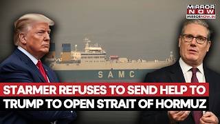Keir Starmer Refuses To Help Trump Reopen Strait Of Hormuz, UK–US Rift Deepens Amid Crisis