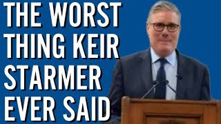 The Worst Thing Keir Starmer Ever Said 