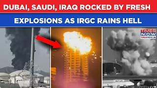 Iran War: Dubai, Saudi, Iraq Rocked By Explosions As IRGC Rains Hell, Chaos, Panic Spread In Gulf