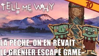 LA PÊCHE, ON EN RÊVAIT, LE GRENIER ESCAPE GAME | TELL ME WHY - épisode 10