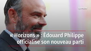 « Horizons » : Édouard Philippe officialise son nouveau parti