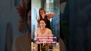 Jennifer Aniston shares video of her blowdrying Courteney Cox's hair